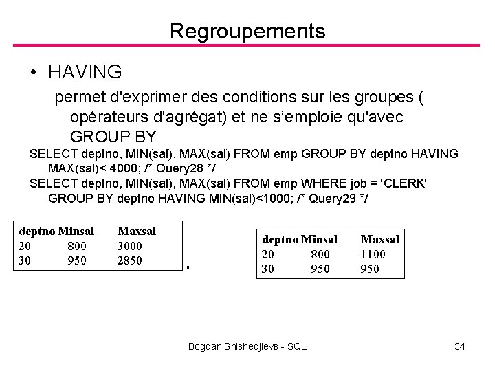 Regroupements • HAVING permet d'exprimer des conditions sur les groupes ( opérateurs d'agrégat) et