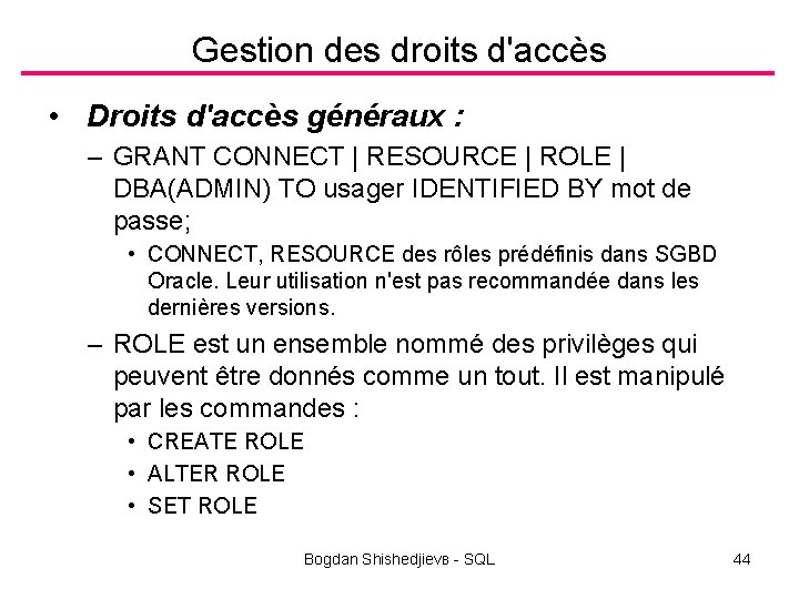 Gestion des droits d'accès • Droits d'accès généraux : – GRANT CONNECT | RESOURCE