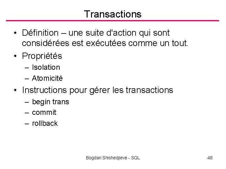 Transactions • Définition – une suite d'action qui sont considérées est exécutées comme un