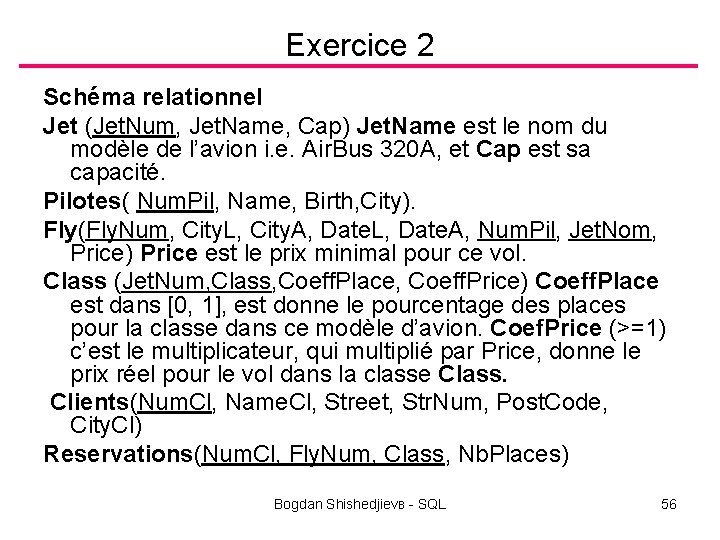 Exercice 2 Schéma relationnel Jet (Jet. Num, Jet. Name, Cap) Jet. Name est le