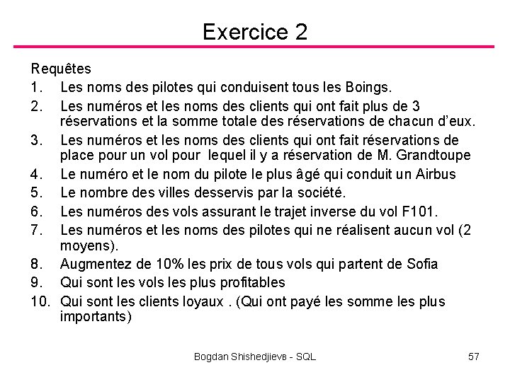 Exercice 2 Requêtes 1. Les noms des pilotes qui conduisent tous les Boings. 2.