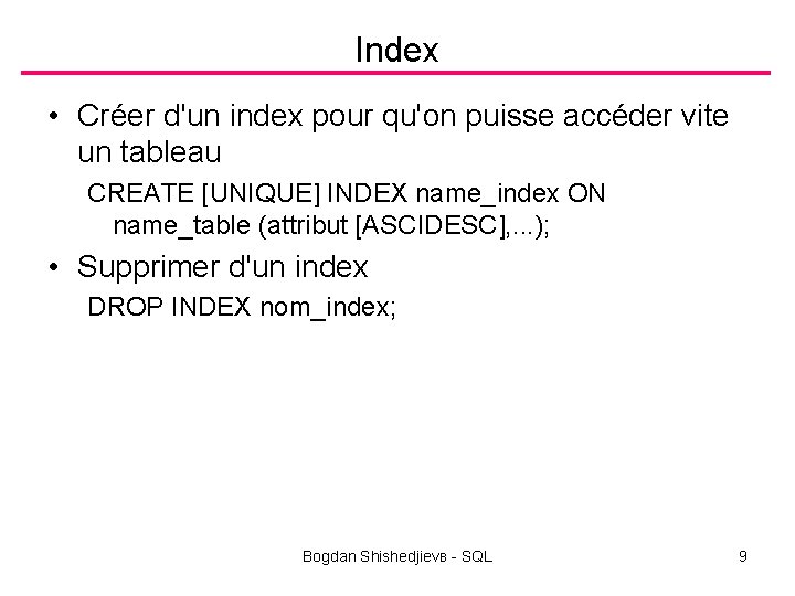 Index • Créer d'un index pour qu'on puisse accéder vite un tableau CREATE [UNIQUE]