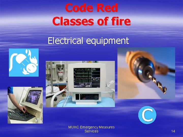 Code Red Classes of fire Electrical equipment MUHC Emergency Measures Services 14 