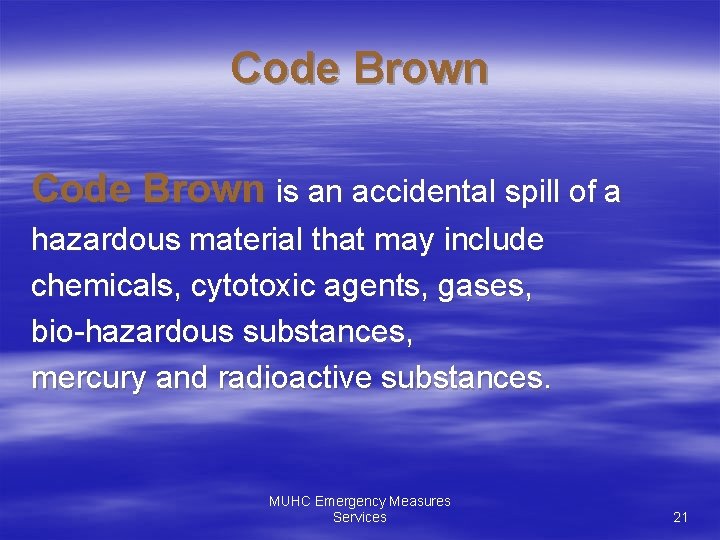 Code Brown is an accidental spill of a hazardous material that may include chemicals,