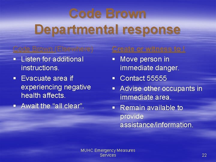 Code Brown Departmental response Code Brown (Elsewhere) § Listen for additional instructions. § Evacuate