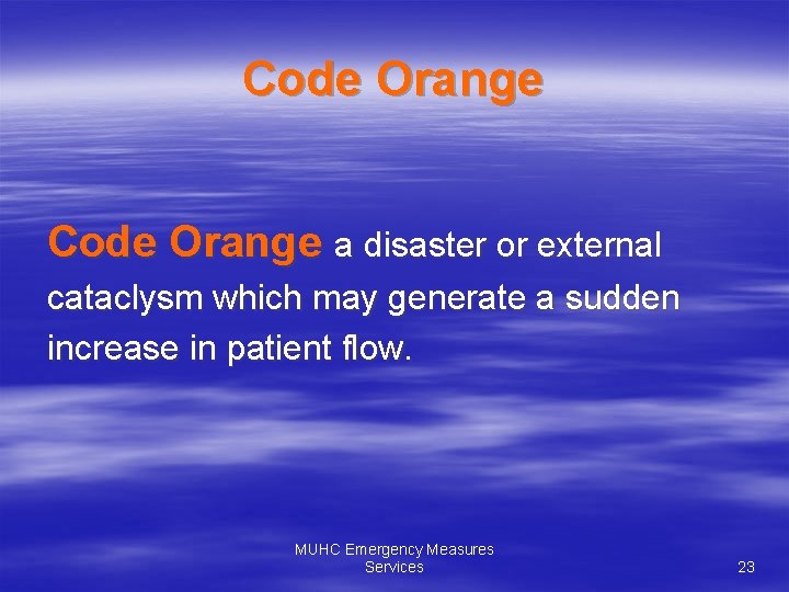 Code Orange a disaster or external cataclysm which may generate a sudden increase in