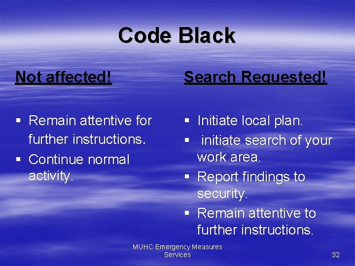 Code Black Not affected! Search Requested! § Remain attentive for further instructions. § Continue