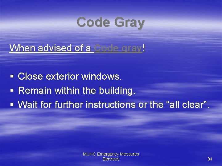 Code Gray When advised of a Code gray! § § § Close exterior windows.