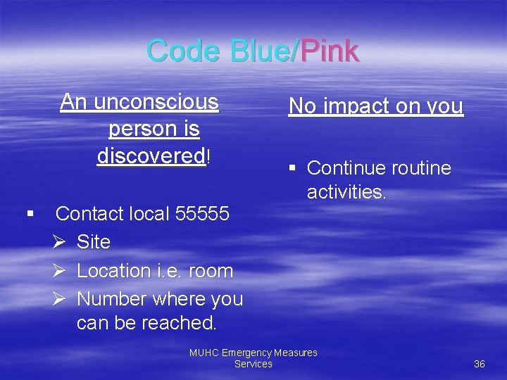 Code Blue/Pink An unconscious person is discovered! § Contact local 55555 Ø Site Ø