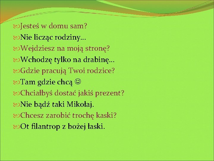  Jesteś w domu sam? Nie licząc rodziny… Wejdziesz na moją stronę? Wchodzę tylko