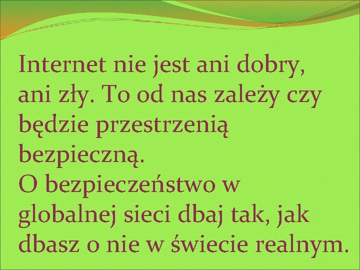 Internet nie jest ani dobry, ani zły. To od nas zależy czy będzie przestrzenią