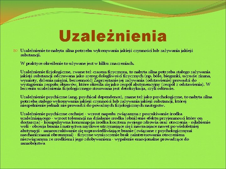 Uzależnienia Uzależnienie to nabyta silna potrzeba wykonywania jakiejś czynności lub zażywania jakiejś substancji. W