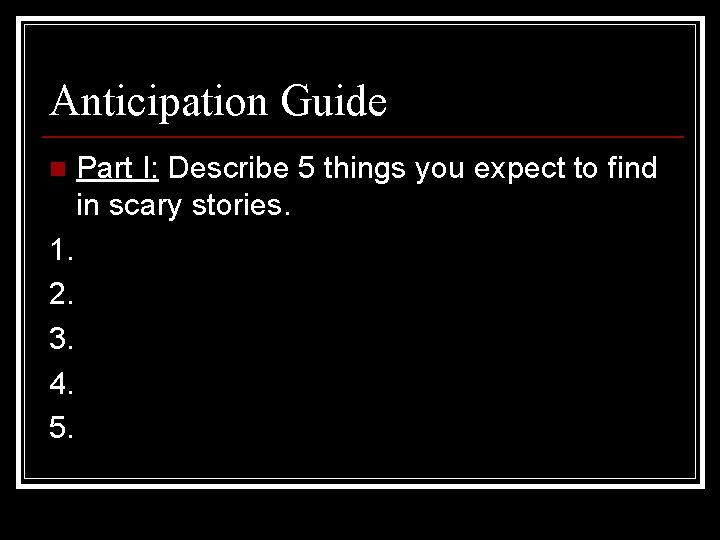 Anticipation Guide n 1. 2. 3. 4. 5. Part I: Describe 5 things you