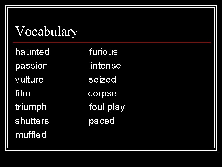 Vocabulary haunted passion vulture film triumph shutters muffled furious intense seized corpse foul play