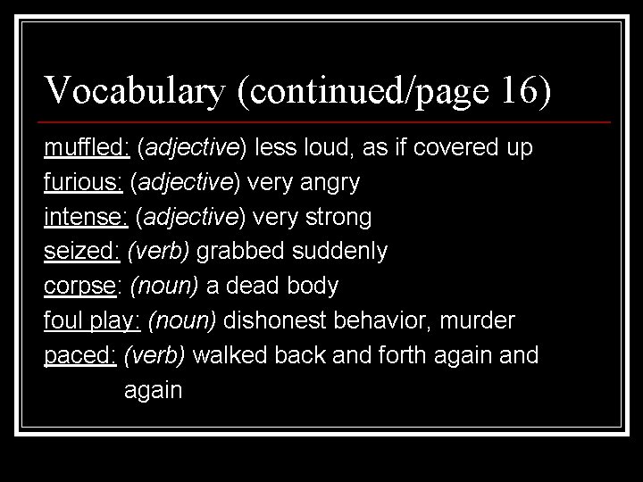 Vocabulary (continued/page 16) muffled: (adjective) less loud, as if covered up furious: (adjective) very