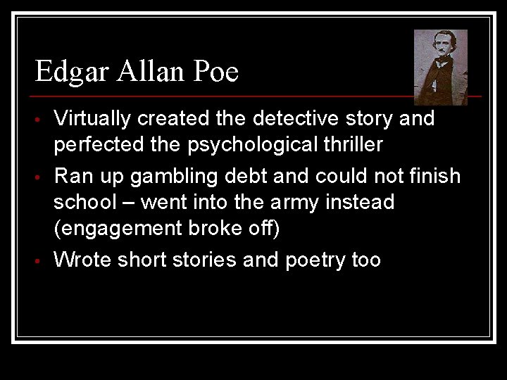 Edgar Allan Poe • • • Virtually created the detective story and perfected the