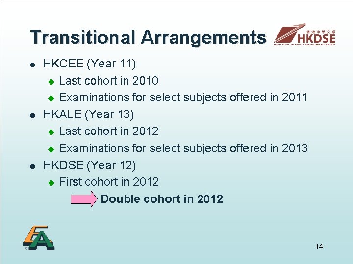 Transitional Arrangements l l l HKCEE (Year 11) u Last cohort in 2010 u