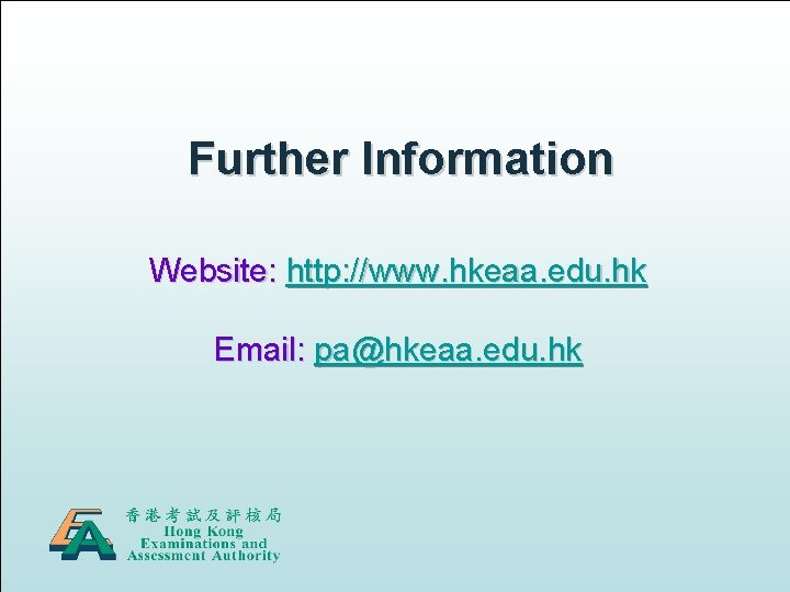 Further Information Website: http: //www. hkeaa. edu. hk Email: pa@hkeaa. edu. hk 