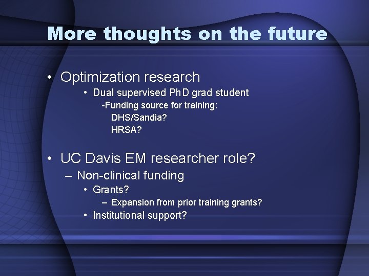 More thoughts on the future • Optimization research • Dual supervised Ph. D grad