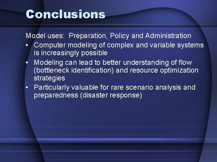 Conclusions Model uses: Preparation, Policy and Administration • Computer modeling of complex and variable