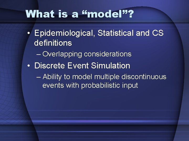 What is a “model”? • Epidemiological, Statistical and CS definitions – Overlapping considerations •