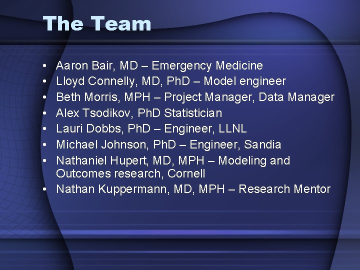 The Team • • Aaron Bair, MD – Emergency Medicine Lloyd Connelly, MD, Ph.