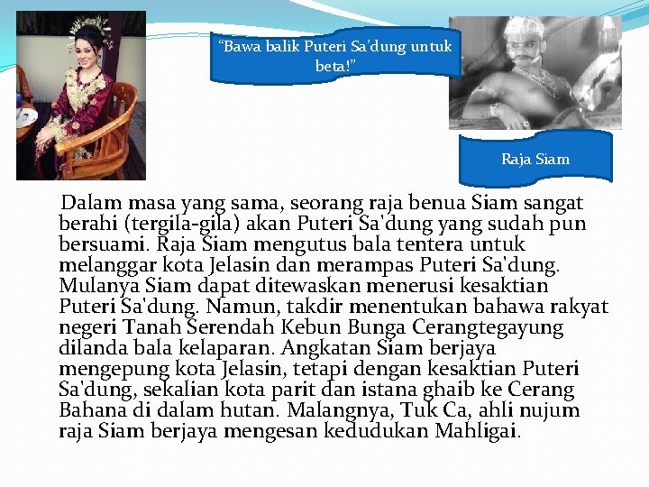 “Bawa balik Puteri Sa’dung untuk beta!” Raja Siam Dalam masa yang sama, seorang raja