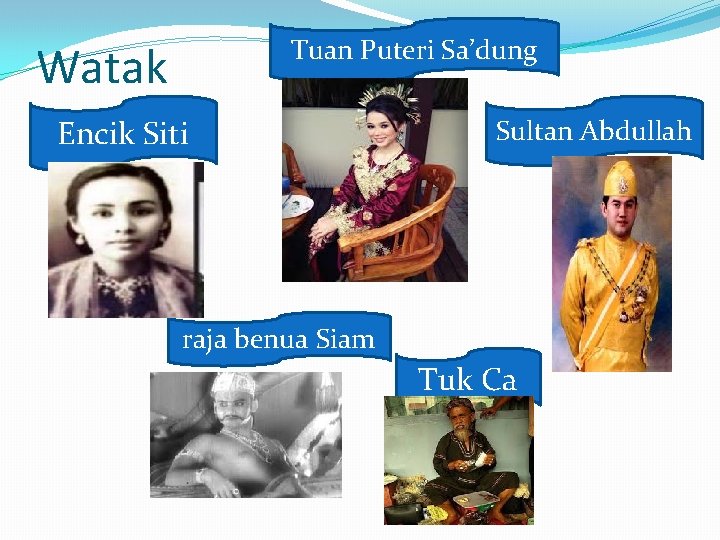 Tuan Puteri Sa’dung Watak Encik Siti Sultan Abdullah raja benua Siam Tuk Ca 