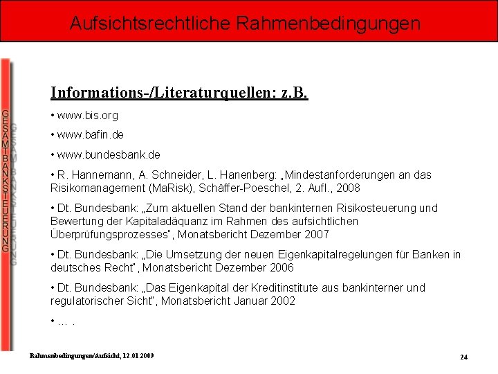 Aufsichtsrechtliche Rahmenbedingungen Informations-/Literaturquellen: z. B. • www. bis. org • www. bafin. de •
