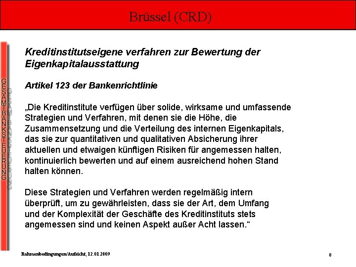 Brüssel (CRD) Kreditinstitutseigene verfahren zur Bewertung der Eigenkapitalausstattung Artikel 123 der Bankenrichtlinie „Die Kreditinstitute