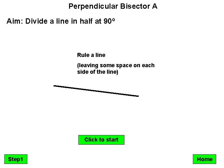 Perpendicular Bisector A Aim: Divide a line in half at 90º Rule a line