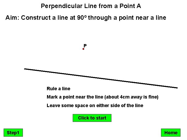 Perpendicular Line from a Point A Aim: Construct a line at 90º through a