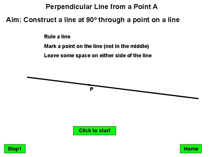 Perpendicular Line from a Point A Aim: Construct a line at 90º through a