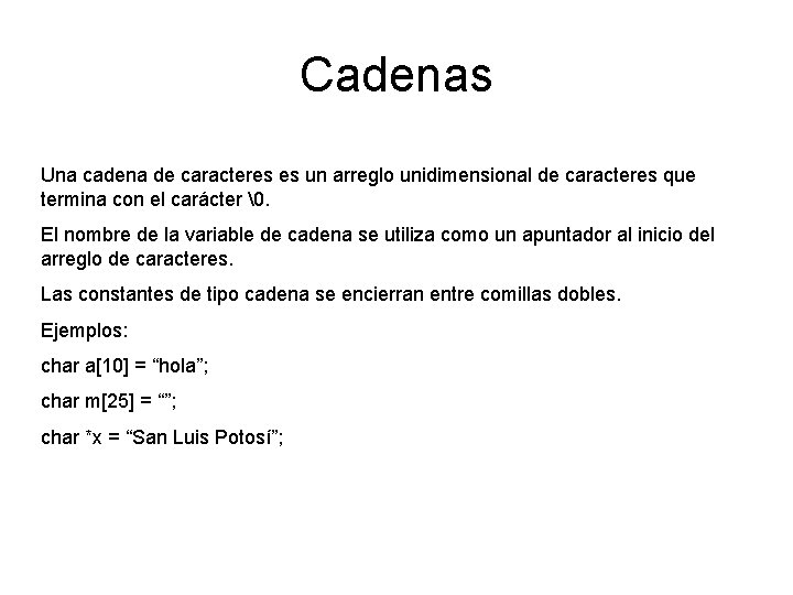Cadenas Una cadena de caracteres es un arreglo unidimensional de caracteres que termina con