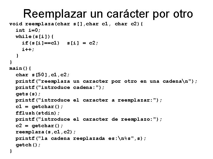 Reemplazar un carácter por otro void reemplaza(char s[], char c 1, char c 2){