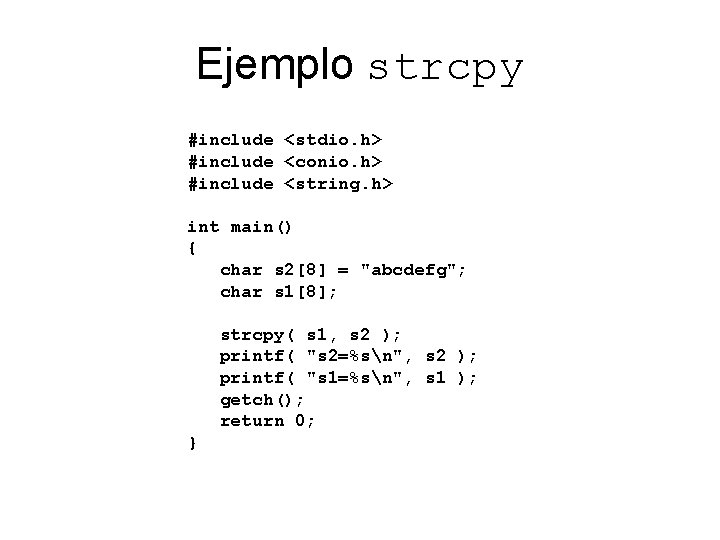 Ejemplo strcpy #include <stdio. h> #include <conio. h> #include <string. h> int main() {