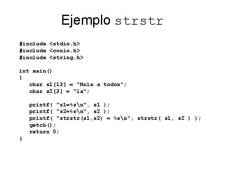 Ejemplo strstr #include <stdio. h> #include <conio. h> #include <string. h> int main() {