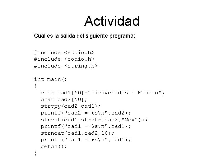 Actividad Cual es la salida del siguiente programa: #include <stdio. h> #include <conio. h>
