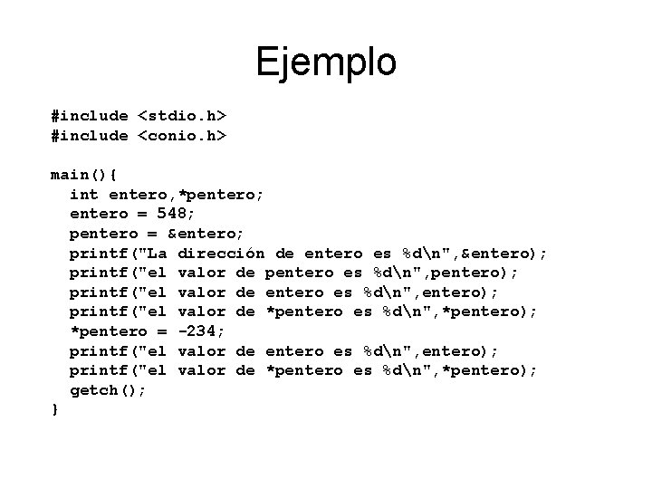 Ejemplo #include <stdio. h> #include <conio. h> main(){ int entero, *pentero; entero = 548;