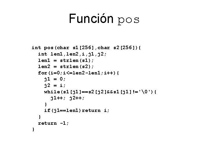 Función pos int pos(char s 1[256], char s 2[256]){ int len 1, len 2,
