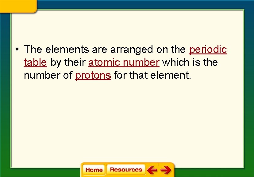  • The elements are arranged on the periodic table by their atomic number