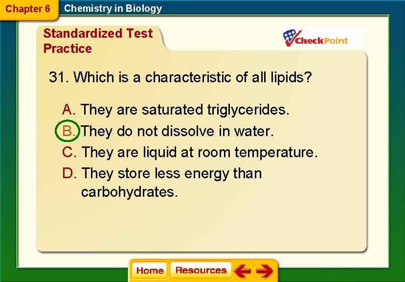 Chapter 6 Chemistry in Biology Standardized Test Practice 31. Which is a characteristic of