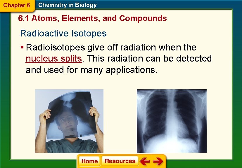 Chapter 6 Chemistry in Biology 6. 1 Atoms, Elements, and Compounds Radioactive Isotopes §