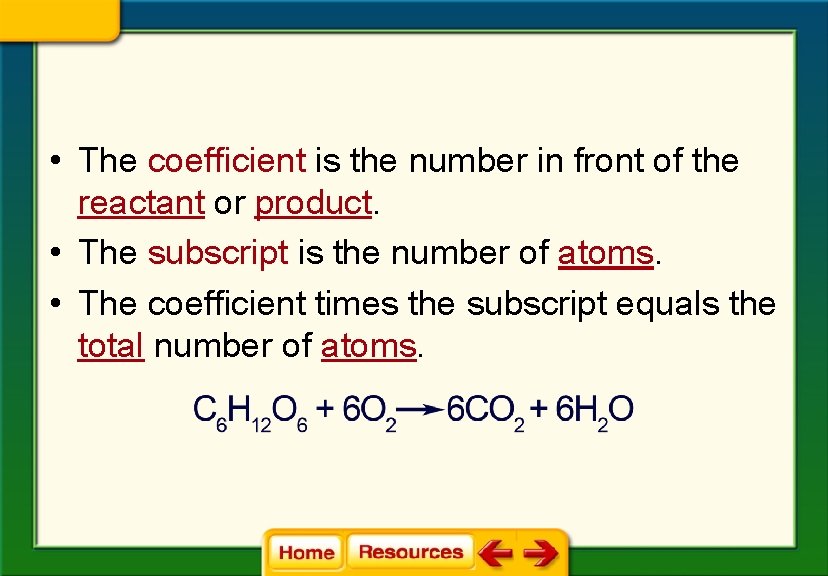  • The coefficient is the number in front of the reactant or product.