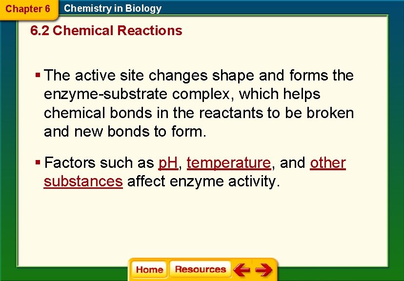 Chapter 6 Chemistry in Biology 6. 2 Chemical Reactions § The active site changes