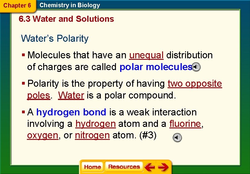 Chapter 6 Chemistry in Biology 6. 3 Water and Solutions Water’s Polarity § Molecules