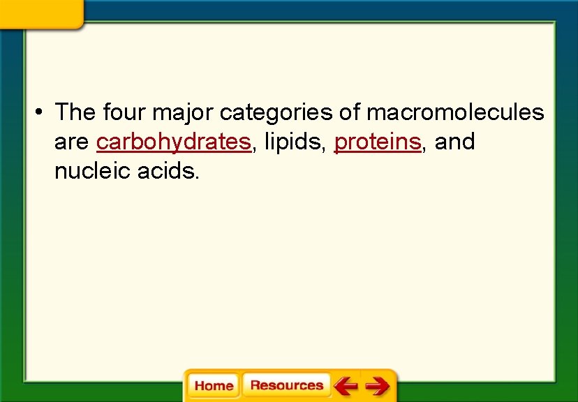  • The four major categories of macromolecules are carbohydrates, lipids, proteins, and nucleic