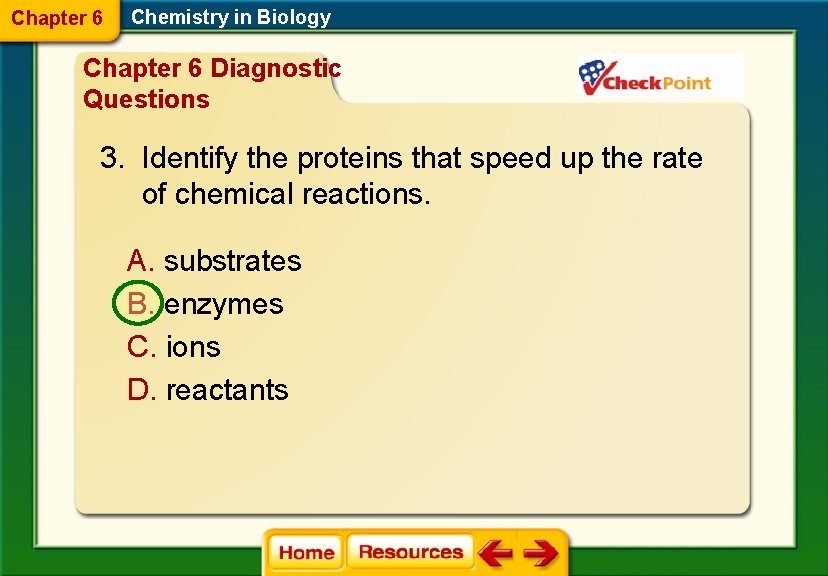 Chapter 6 Chemistry in Biology Chapter 6 Diagnostic Questions 3. Identify the proteins that