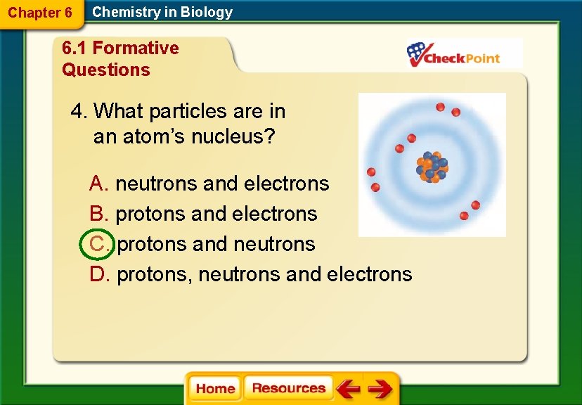 Chapter 6 Chemistry in Biology 6. 1 Formative Questions 4. What particles are in