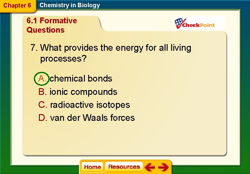 Chapter 6 Chemistry in Biology 6. 1 Formative Questions 7. What provides the energy